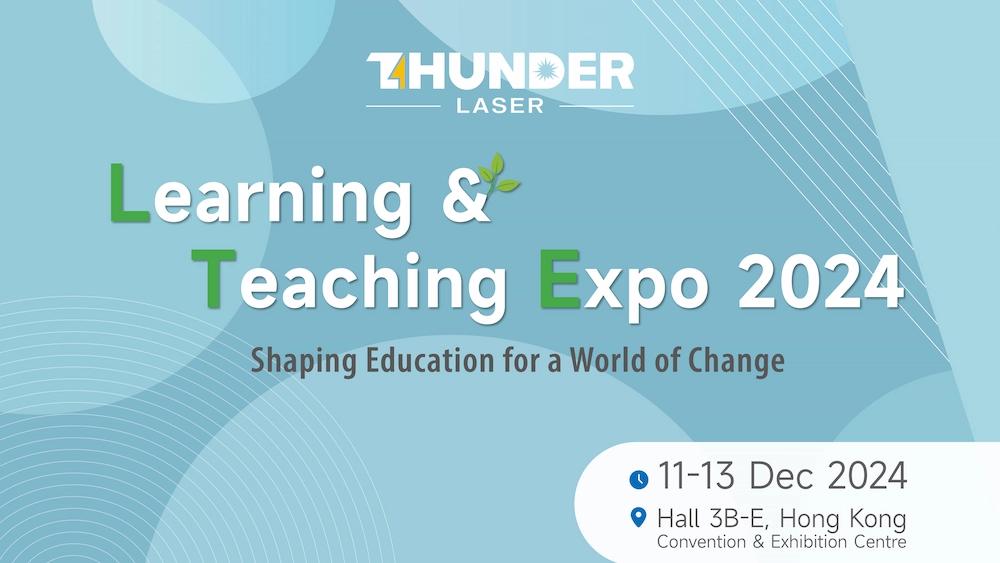 Thunder Laser Invites Visitors to Learning & Teaching Expo 2024 in Hong Kong